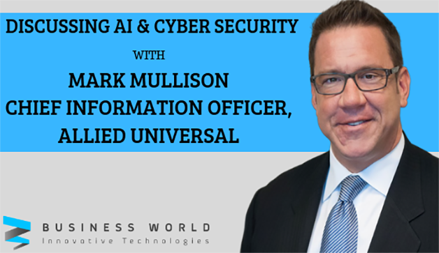 Mark Mullison, CIO at Allied Universal Discusses Artificial Intelligence, Cyber Security, and the Launch of HELIAUS® Mark Mullison, CIO at Allied Universal Discusses Artificial Intelligence, Cyber Security, and the Launch of HELIAUS®